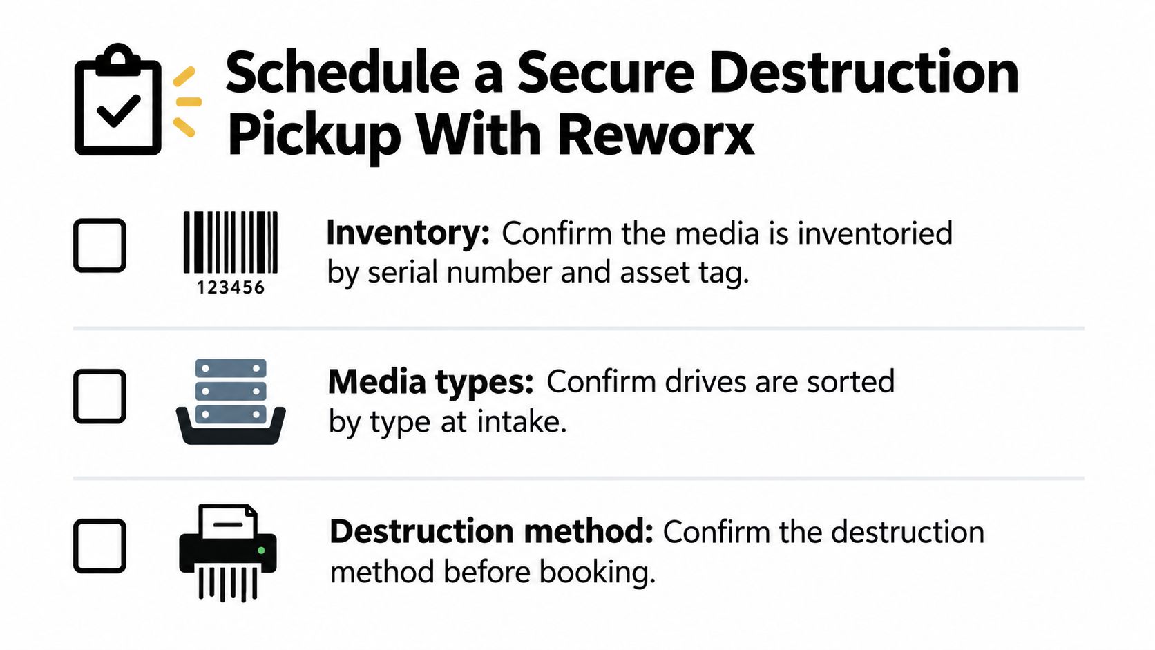 A checklist for scheduling a secure data destruction pickup with Reworx, including inventory, media types, and methods.